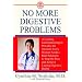 No More Digestive Problems: A Leading Gastroenterologist Provides the Answers Every Woman Needs--Real Solutions to Stop the Pain and Achieve Lasting Digestive Health