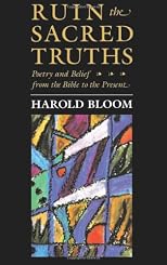 Ruin the Sacred Truths : Poetry & Belief from the Bible to the Present