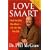 Love Smart: Find the One You Want Fix the One You Got