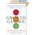 The Growth Gamble: When Leaders Should Bet Big On New Business And How They Can Avoid Expensive Failures by Andrew Campbell and Robert Park