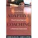 Adaptive Coaching: The Art and Practice of a Client-Centered Approach to Performance Improvement