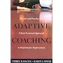 Adaptive Coaching: The Art and Practice of a Client-Centered Approach to Performance Improvement