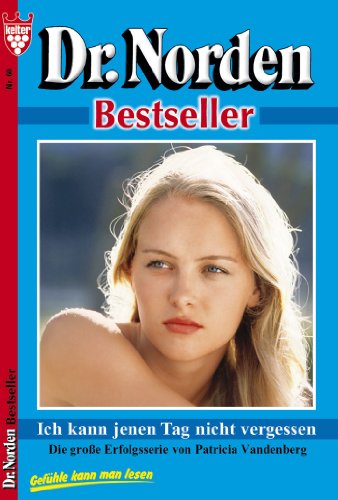 Dr. Norden Bestseller 60 - Arztroman: Ich kann jenen Tag nicht vergessen (German Edition)