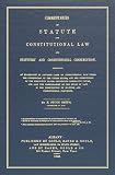 Commentaries on Statute and Constitutional Law and Statutory and Constitutional Construction, Containing an Examination of Adjudged Cases on ... Constitution of the Respective States Conc