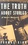 The Truth About Stories: A Native Narrative (Indigenous Americas) The Truth About Stories: A Native Narrative (Indigenous Americas)