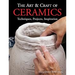 The Art & Craft of Ceramics: Techniques, Projects, Inspiration (A Lark Ceramics Book)