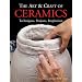 The Art & Craft of Ceramics: Techniques, Projects, Inspiration (A Lark Ceramics Book)