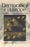 Democracy in Europe: Legitimising Politics in a Non-state Polity (International Political)