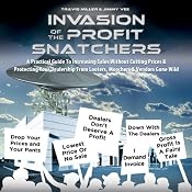 Invasion of the Profit Snatchers: A Practical Guide to Increasing Sales Without Cutting Prices & Protecting Your Dealership from Looters, Moochers & Vendors Gone Wild | [Jimmy Vee, Travis Miller]