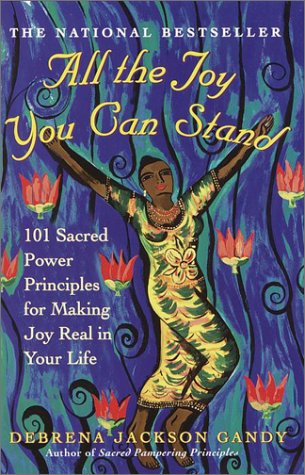 all the joy you can stand 101 sacred power principles for making joy real in your life