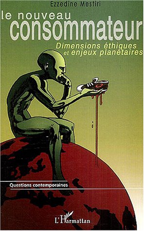 Le nouveau consommateur : Dimensions �thiques et enjeux plan�taires