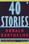 Forty Stories (Contemporary American Fiction) by Donald Barthelme