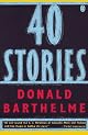 Forty Stories (Contemporary American Fiction) by Donald Barthelme