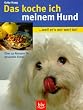 Das koche ich meinem Hund. ..weil er's mir wert ist!. �ber 40 Rezepte f�r gesundes Futter