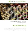 . Securities Fraud: Insider trading, Microcap stock fraud, Boiler room (business), 2003 Mutual-fund scandal, Ponzi scheme, Front running, U.S. Securities and Exchange Commission, Naked short selling.