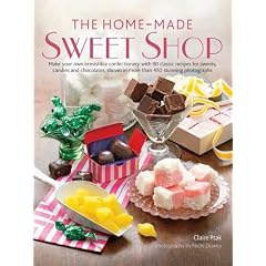 The Home-Made Sweet Shop: Make Your Own Irresistible Sweet Confections with 90 Classic Recipes for Sweets, Candies and Chocolates