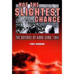 Not the Slightest Chance: The Defence of Hong Kong, 1941