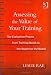 Assessing the Value of Your Training: The Evaluation Process from Training Needs to the Report to the Board