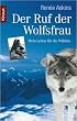 Der Ruf der Wolfsfrau: Mein Leben f�r die Wildnis