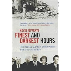 Finest and Darkest Hours: The Decisive Events in British Politics, from Churchhill to Blair