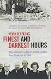 Finest and Darkest Hours: The Decisive Events in British Politics, from Churchhill to Blair