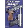 .22 Caliber Handguns; A Shooter's Guide