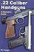 .22 Caliber Handguns; A Shooter's Guide