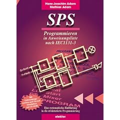 SPS. Programmieren in Anweisungsliste nach IEC1131-3. Eine systematische und handlungsorientierte Einf�hrung in die strukturierte Programmierung