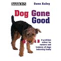 Dog Gone Good: A Problem Solver for Owners and Trainers of Dogs Behaving Badly