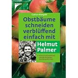 Obstb�ume schneiden verbl�ffend einfach mit Helmut Palmer: Schnitt und Veredelung nach der Schweizer Oeschberg-Methodevon "Gudrun Mangold"