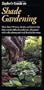 Taylor's Guide to Shade Gardening: More Than 350 Trees, Shrubs, and Flowers That Thrive Under Difficult Conditions, Illustrated with Color Photographs and Detailed Drawings