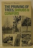 The pruning of trees, shrubs and conifers