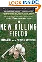 The New Killing Fields: Massacre and the Politics of Intervention