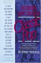 Discovering Great Singers of Classic Pop: A New Listener's Guide to the Sounds and Lives of the Top Performers Discovering Great Singers of Classic Pop: A New Listener's Guide to the Sounds and Lives of the Top Performers