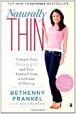 Naturally Thin Unleash Your SkinnyGirl and Free Yourself from a Lifetime of Dieting
