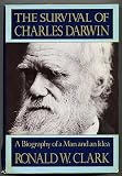 The Survival of Charles Darwin: A Biography of a Man and an Idea (039452134X) by Clark, Ronald W.