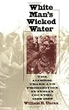 White Man's Wicked Water: The Alcohol Trade and Prohibition in Indian Country, 1802-1892