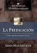 La predicacion: Como predicar biblicamente (John MacArthur La Biblioteca del Pastor) (Spanish Edition)