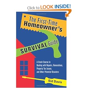The First-Time Homeowner's Survival Guide: A Crash Course in Dealing with Repairs,... by Sid Davis
