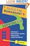The First-Time Homeowner's Survival Guide: A Crash Course in Dealing with Repairs, Renovations, Property Tax Issues, and Other Potential Disasters