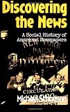 Discovering The News: A Social History Of American Newspapers