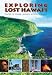 Exploring Lost Hawaii: Places of Power, History, Mystery, and Magic