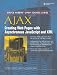 AJAX: Creating Web Pages with Asynchronous JavaScript and XML: Creating Web Pages with Asynchronous JavaScript and XML (Bruce Perens'Open Source Series)