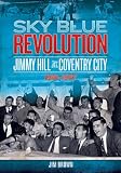 Sky Blue Revolution: Jimmy Hill at Coventry City 1961-1967 (Desert Island Football Histories)