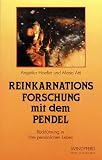 Reinkarnationsforschung mit dem Pendel. R�ckkehr in Ihre pers�nlichen Leben