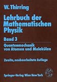 Lehrbuch der Mathematischen Physik: Lehrbuch der Mathematischen Physik 3: Quantenmechanik von Atomen und Molekülen: 3. Band