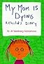 My Mom is Dying: A Child's Diary