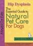 Hip Dysplasia: The Essential Guide to Natural Pet Care