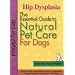 Hip Dysplasia: The Essential Guide to Natural Pet Care