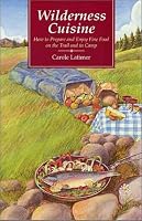 Wilderness Cuisine: How to Prepare and Enjoy Fine Food on the Trail and in Camp (Cookbooks and Restaurant Guides)